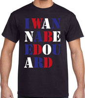 I WANNA BE EDOUARD T-Shirt